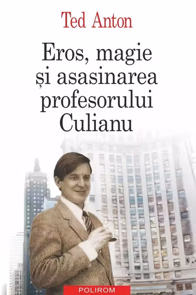 Eros, magie si asasinarea profesorului Culianu