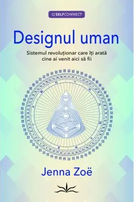 Designul uman. Sistemul revolutionar care iti arata cine ai venit aici sa fii