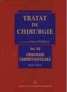 Tratat de Chirurgie. Vol. VII Chirurgie Cardiovasculara