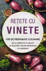 Retete cu vinete. 100 de preparate culinare de la aperitive si salate la placinte, feluri principale si conserve