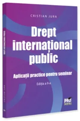 Drept international public. Aplicatii practice pentru seminar Editia a 2-a