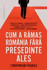 Cum a ramas Romania fara presedinte ales