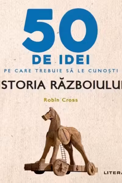 IQ230. 50 DE IDEI PE CARE TREBUIE SA LE CUNOSTI. Istoria Razboiului