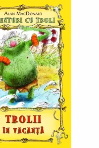 Trolii in vacanta ( Vol. 2 din seria Aventuri cu troli )