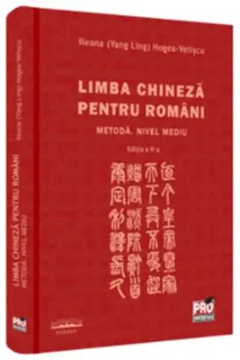 Limba chineza pentru romani. Metoda. Nivel mediu. Editia a II-a HARDCOVER