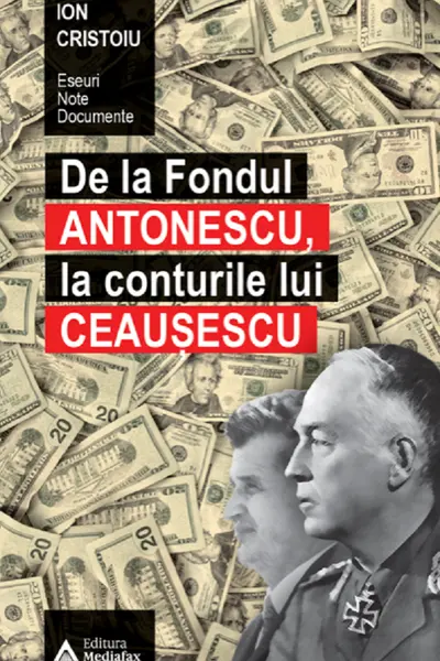 De la fondul Antonescu, la conturile lui Ceaușescu