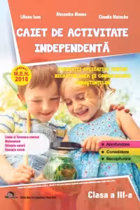 Caiet de activitate independenta. Limba si literatura romana. Matematica. Stiintele naturii. Educatie civica. Exercitii aplicative pentru recapitularea si consolidarea cunostiintelor pentru clasa a III-a