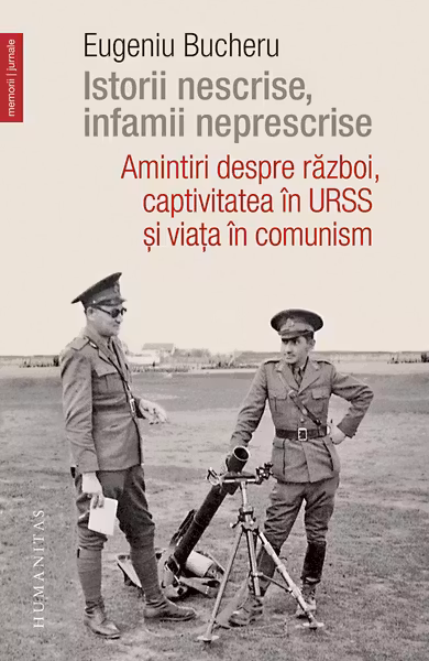 Istorii nescrise infamii neprescrise Amintiri despre razboi captivitatea in URSS si viata in comunism