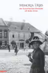 Memoria Urbis. An illustrated history of Alba Iulia - Calin Anghel, Sorin Arhire, Valer Moga