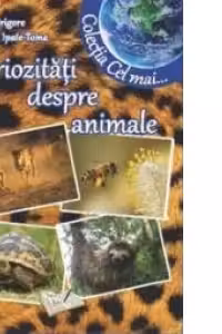 Curiozitati despre animale (Colectia Cel mai...)