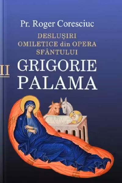Deslușiri omiletice din opera Sfântului Grigorie Palama Vol.2