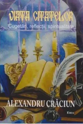 Viata citatelor. Cugetari, reflectii, spiritualitate