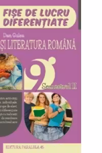 Limba si literatura romana. Fise de lucru diferentiate. Clasa a IX-a. Semestrul II