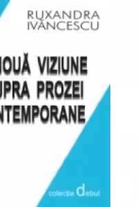 O NOUĂ VIZIUNE ASUPRA PROZEI CONTEMPORANE