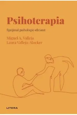 Descopera Psihologia. PSIHOTERAPIA. Sprijinul psihologic eficient.