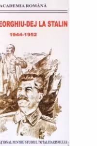 Gh. Gheorghiu-Dej la Stalin - Stenograme, note de convorbire, memorii : 1944-1952