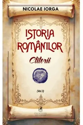 Istoria romanilor Volumul 3. Ctitorii