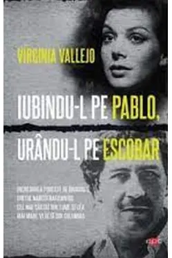 Carte pentru toti. Vol 317 IUBINDU-L PE PABLO, URANDU-L PE ESCOBAR.
