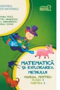 Matematica si explorarea mediului. Manual pentru clasa I, partea I (contine CD)