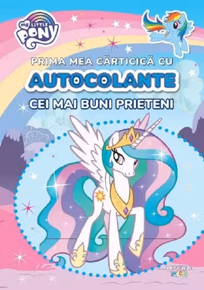 MY LITTLE PONY. PRIMA MEA CARTICICA CU AUTOCOLANTE. CEI MAI BUNI PRIETENI