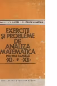 Exercitii si probleme de analiza matematica pentru clasele a XI-a si a XII-a