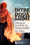 Intre doua lumi. Putere si neputinta in Iran