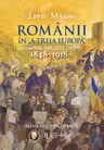 Românii în „A treia Europă”. Loialitate. Revoluție. Unitate (1848–1918)