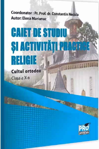 Religie. Cultul ortodox Clasa 10. Caiet de studiu si activitati practice