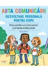 ARTA COMUNICARII. DEZVOLTARE PERSONALA PENTRU COPII.