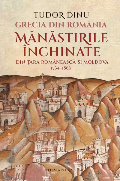 Grecia din România. Mănăstirile închinate din Țara Românească și Moldova, 1564-1866
