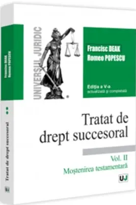 Tratat de drept succesoral. Ediția a V-a, actualizata și completata. Vol. II. Moștenirea testamentara