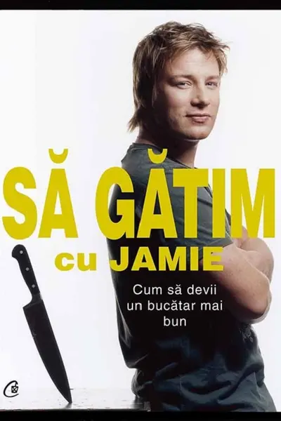 Să gătim cu Jamie. Cum să devii un bucătar mai bun