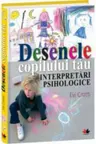 Desenele copilului tau. Interpretari psihologice