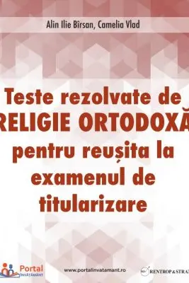 Teste rezolvate de Religie Ortodoxa pentru examenul de Titularizare - Camelia Vlad, Ilie Alin Birsan