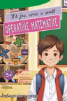 Ma joc, scriu si invat OPERATIILE MATEMATICE (Adunarea, Scaderea, Imultirea, Impartirea)