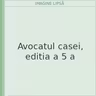 Avocatul casei, editia a 5 a
