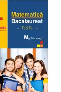 Matematica M2 Tehnologic. Bacalaureat 50 de teste cu modele complete de rezolvare