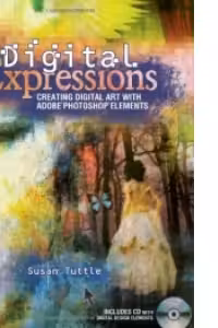 Digital Expressions: Creating Digital Art with Adobe Photoshop Elements (Paperback)
