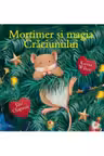 MORTIMER SI MAGIA CRACIUNULUI. Karma Wilson