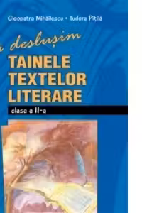 Sa deslusim tainele textelor literare - clasa a II-a