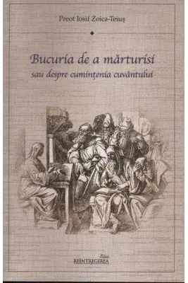 Bucuria de a marturisi sau despre cumintenia cuvantului