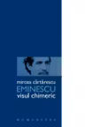Eminescu. Visul chimeric