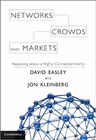 Networks, Crowds, and Markets: Reasoning about a Highly Connected World - David Easley, Jon Kleinberg