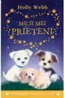 Prima mea lectura. MICII MEI PRIETENI. Holly Webb