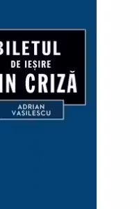 Biletul de iesire din criza