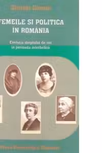 Femeile si politica in Romania. Evolutia dreptului de vot in perioada interbelica