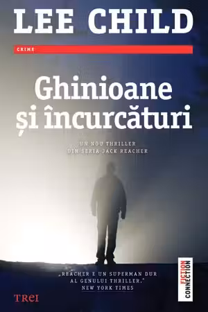 Ghinioane si incurcaturi - Lee Child. Un nou thriller din seria Jack Reacher