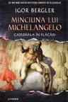 Buzz Books. MINCIUNA LUI MICHELANGELO. Catedrala in flacari.