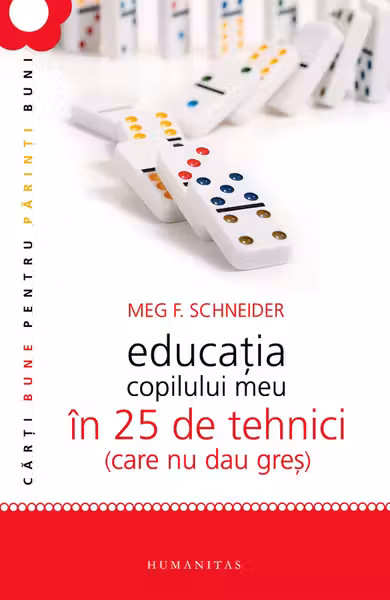Educaţia copilului meu în 25 de tehnici (care nu dau greş)