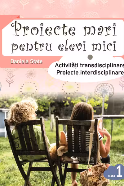 Proiecte mari pntru elevi mici cl 1